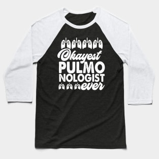 Okayest Pulmonologist Ever Baseball T-Shirt